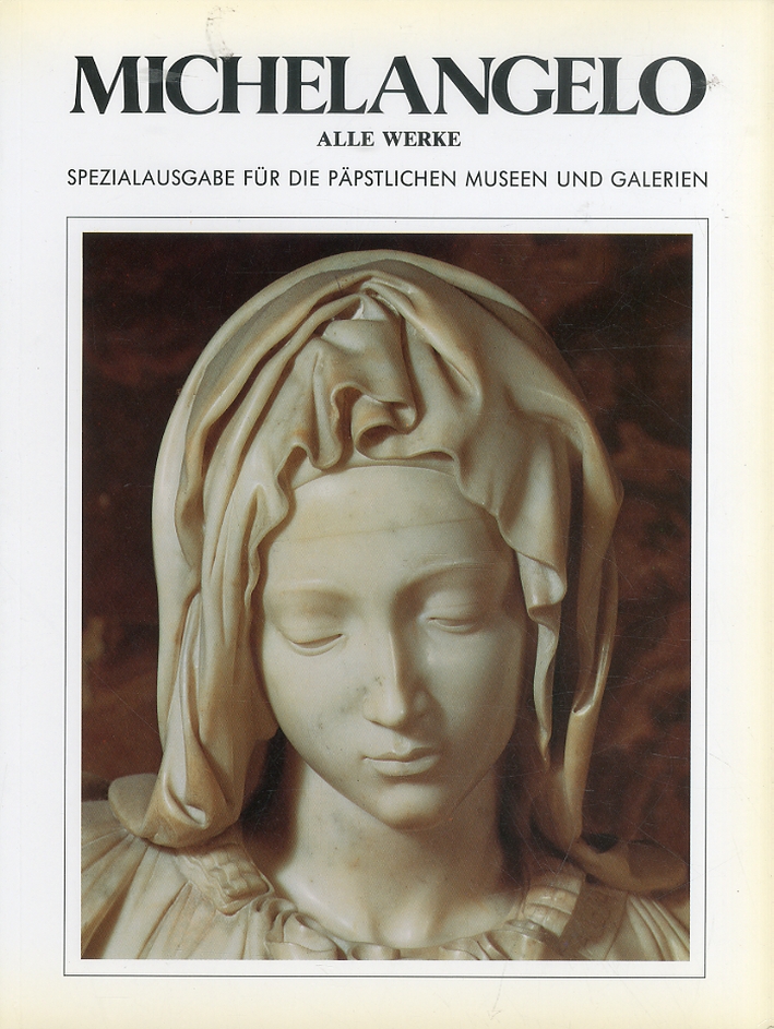 Michelangelo. Alle Werke. Spezialausgabe Fur Die Papstlichen Museen Und Galerien Michelangelo. Alle Werke. Spezialausgabe Fur Die Papstlichen Museen Und Galerien