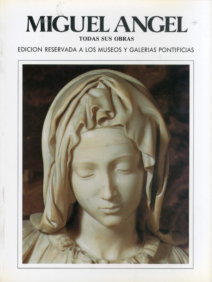 Miguel Angel. Todas sus obras. Edition reservada a los Museos Y Galerias Pontificias Miguel Angel. Todas sus obras. Edition reservada a los Museos Y Galerias Pontificias