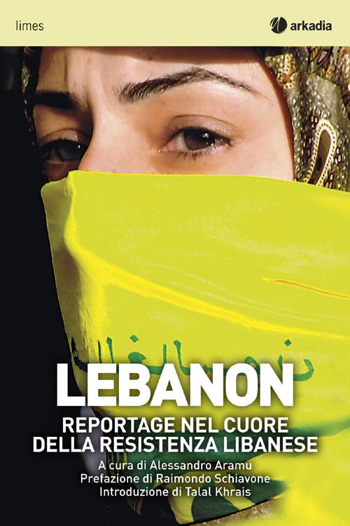 Lebanon. Reportage nel cuore della resistenza libanese Lebanon. Reportage nel cuore della resistenza libanese