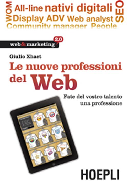 Le nuove professioni del web. Fate del vostro talento una professione Le nuove professioni del web. Fate del vostro talento una professione