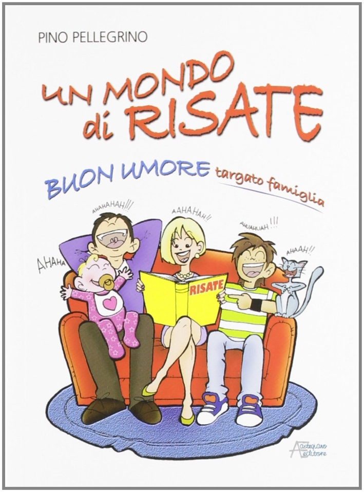 Un mondo di risate. Buon umore targato famiglia Un mondo di risate. Buon umore targato famiglia