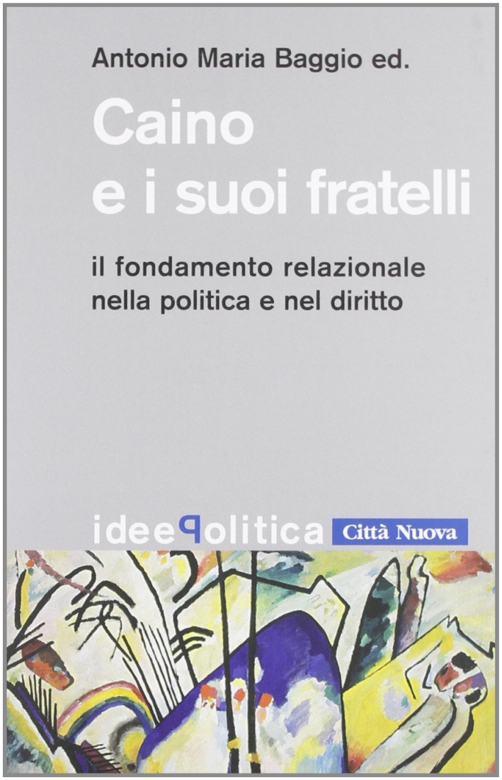 Caino e i suoi fratelli. Il fondamento relazionale nella politica e nel diritto Caino e i suoi fratelli. Il fondamento relazionale nella politica e nel diritto