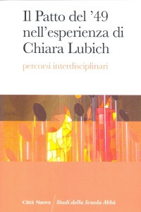 Il patto del '49 nell'esperienza di Chiara Lubich. Percorsi interdisciplinari Il patto del '49 nell'esperienza di Chiara Lubich. Percorsi interdisciplinari