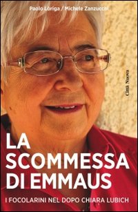 La scommessa di Emmaus. Cosa fanno e cosa pensano i focolarini nel dopo Chiara Lubich La scommessa di Emmaus. Cosa fanno e cosa pensano i focolarini nel dopo Chiara Lubich