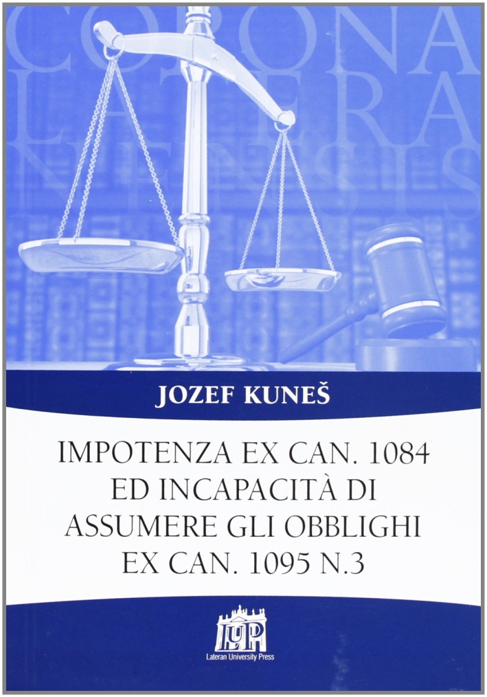 Impotenza ex can. 1084 ed incapacità di assumere gli obblighi ex can. 1095 n. 3 Impotenza ex can. 1084 ed incapacità di assumere gli obblighi ex can. 1095 n. 3