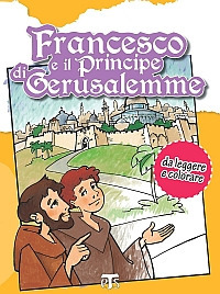 Francesco e il principe di Gerusalemme. Da leggere e colorare. Ediz. illustrata Francesco e il principe di Gerusalemme. Da leggere e colorare. Ediz. illustrata