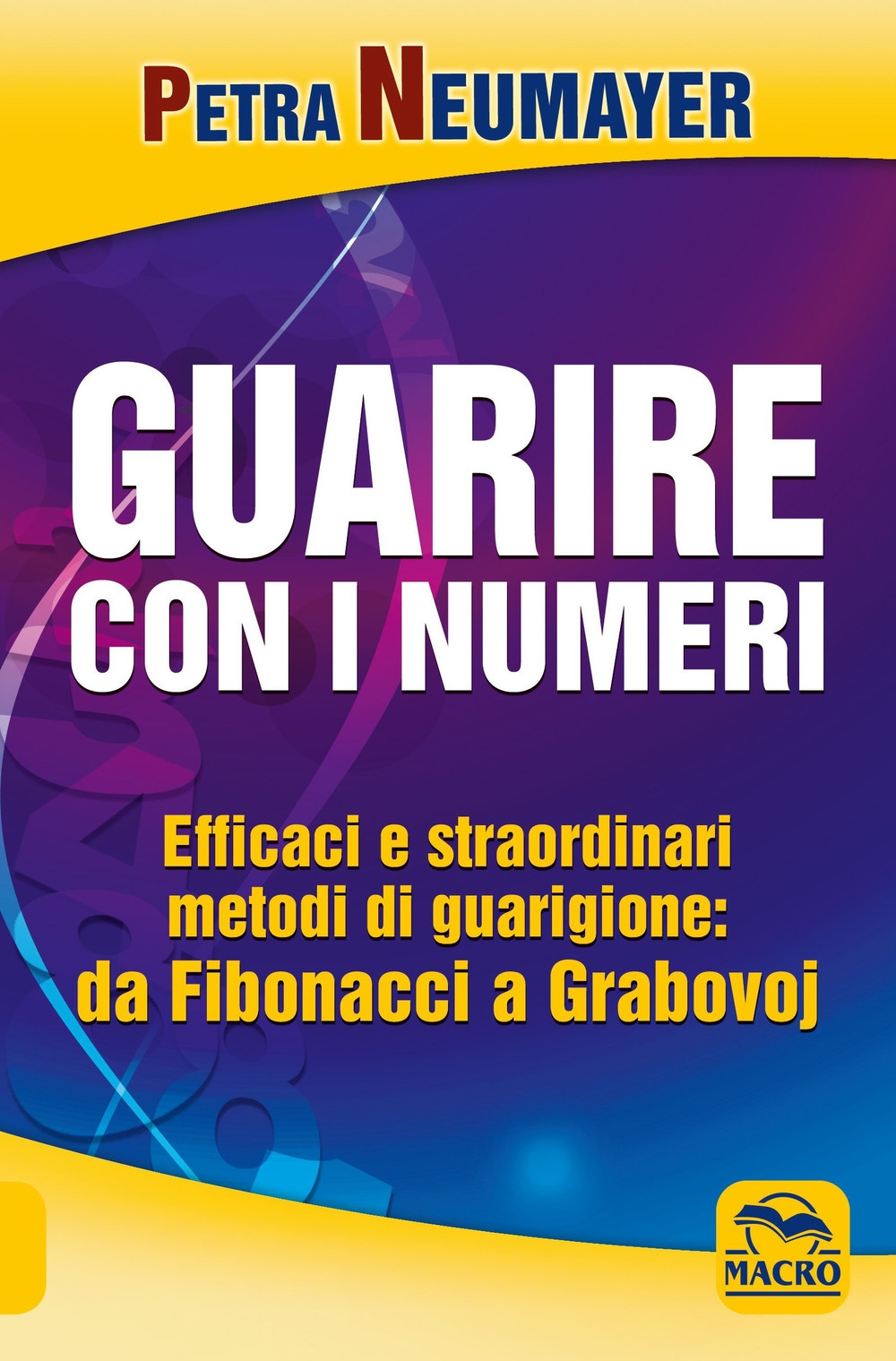 Guarire con i numeri. Efficaci e straordinari metodi di guarigione. Da Fibonaci a Grabovoi Guarire con i numeri. Efficaci e straordinari metodi di guarigione. Da Fibonaci a Grabovoi