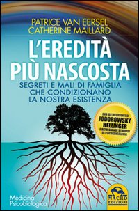 L'eredità più nascosta. Segreti e mali di famiglia che condizionano la nostra esistenza L'eredità più nascosta. Segreti e mali di famiglia che condizionano la nostra esistenza