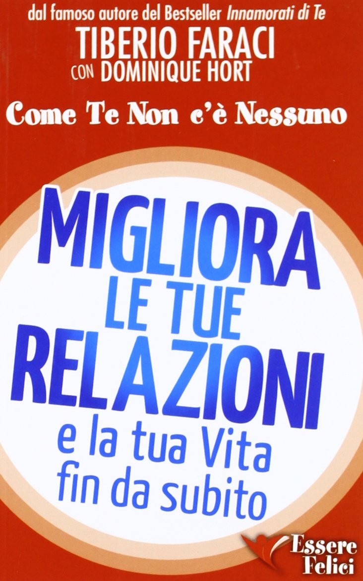 Migliora le tue relazioni e la tua vita fin da subito. Come te non c'è nessuno Migliora le tue relazioni e la tua vita fin da subito. Come te non c'è nessuno