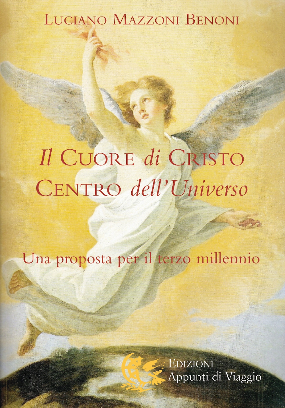Il cuore di Cristo centro dell'universo. Una proposta per il terzo millennio Il cuore di Cristo centro dell'universo. Una proposta per il terzo millennio