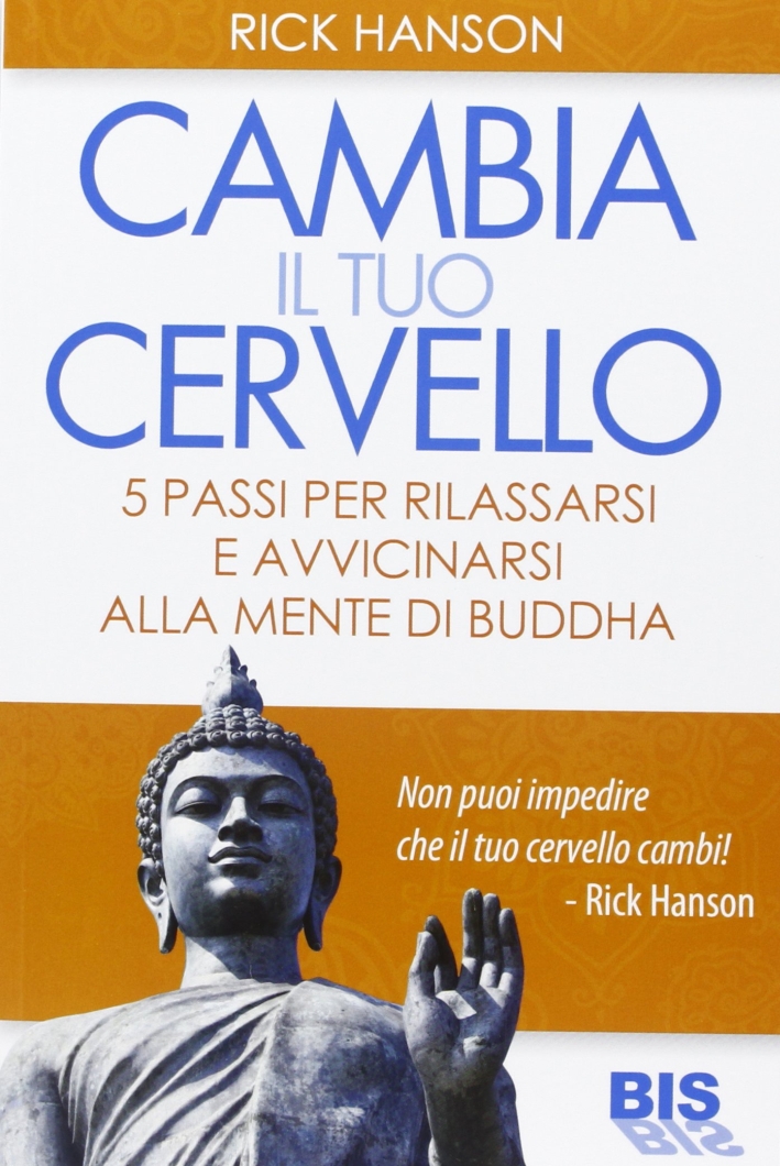 Cambia il tuo cervello. 5 passi per avvicinarti alla mente di Buddha Cambia il tuo cervello. 5 passi per avvicinarti alla mente di Buddha