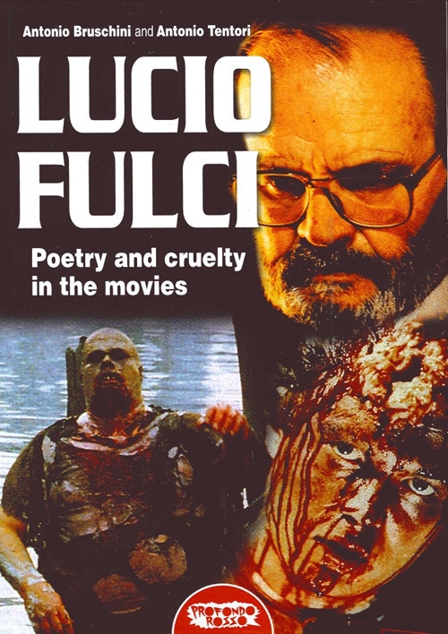 Lucio Fulci. Poetry and Cruelty in the Movies Lucio Fulci. Poetry and Cruelty in the Movies