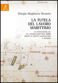 La tutela del lavoro marittimo. La convenzione OIL sul lavoro marittimo 2006 La tutela del lavoro marittimo. La convenzione OIL sul lavoro marittimo 2006