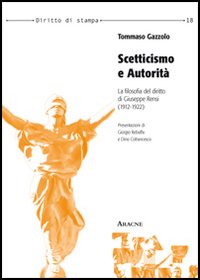 Scetticismo e autorità. La filosofia del diritto di Giuseppe Rensi (1912-1922) Scetticismo e autorità. La filosofia del diritto di Giuseppe Rensi (1912-1922)