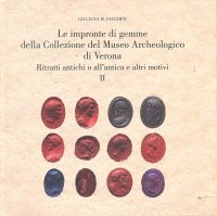 Le impronte di gemme della collezione del Museo archeologico di Verona. Ritratti antichi o all'antica e altri motivi. Vol. 2