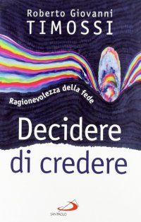 Decidere di credere. Ragionevolezza della fede