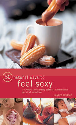 50 Natural Ways to Feel Sexy 50 Natural Ways to Feel Sexy