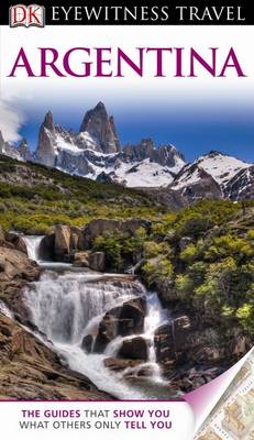DK Eyewitness Travel Guide: Argentina DK Eyewitness Travel Guide: Argentina