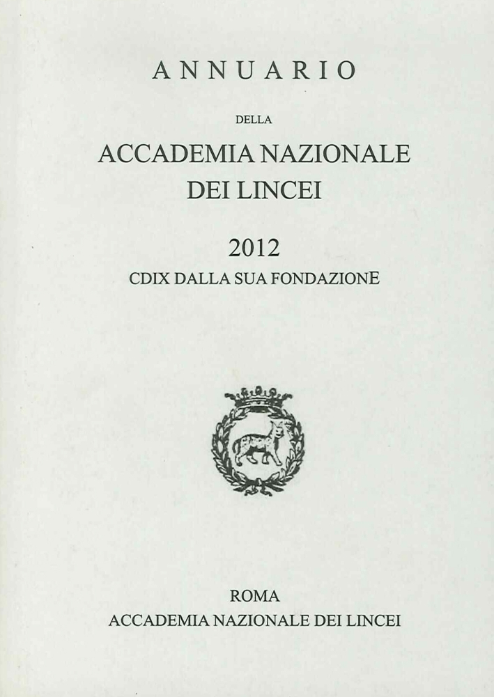 Annuario dell'Accademia Nazionale dei Lincei. 2012. CDIX dalla sua fondazione Annuario dell'Accademia Nazionale dei Lincei. 2012. CDIX dalla sua fondazione