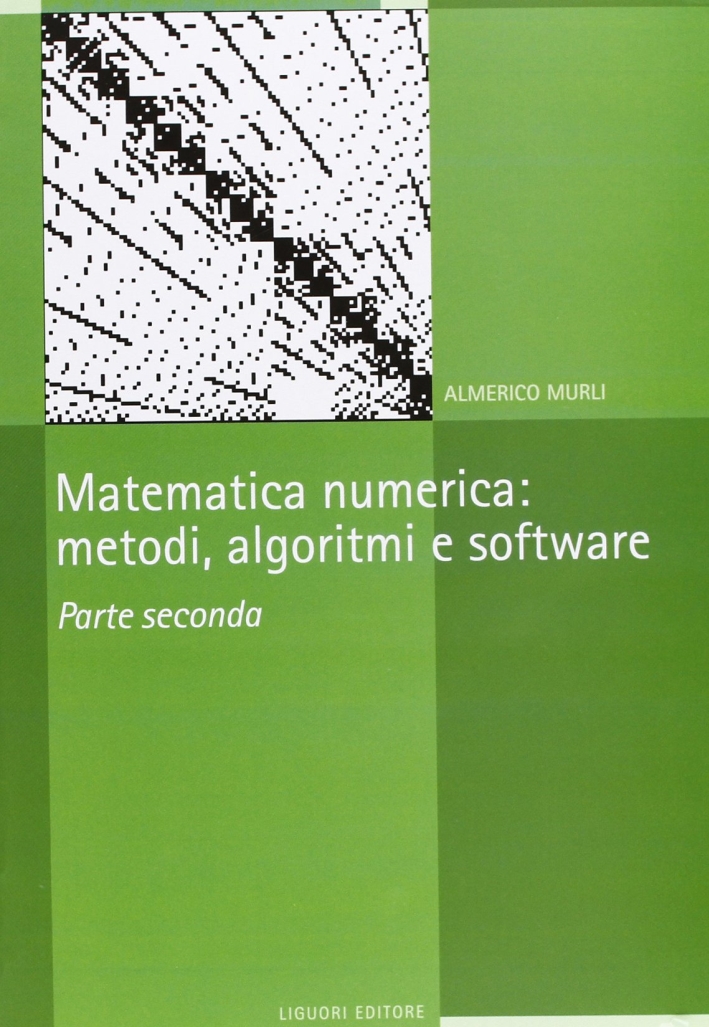 Matematica numerica. Metodi, algoritmi e software. Vol. 2 Matematica numerica. Metodi, algoritmi e software. Vol. 2