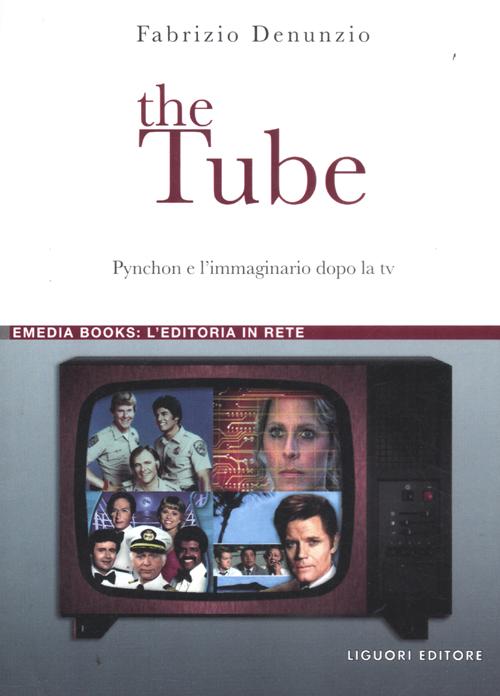 The Tube. Pynchon e l'immaginario dopo la Tv The Tube. Pynchon e l'immaginario dopo la Tv