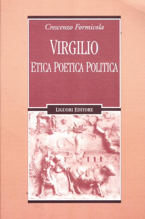 Virgilio. Etica poetica politica Virgilio. Etica poetica politica