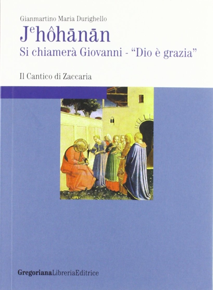 Jehôhãnãn. Si chiamerà Giovanni, «Dio è grazia» Jehôhãnãn. Si chiamerà Giovanni, «Dio è grazia»
