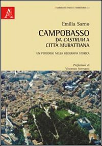 Campobasso da castrum a città murattiana. Un percorso nella geografia storica Campobasso da castrum a città murattiana. Un percorso nella geografia storica