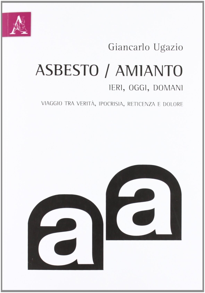 Asbesto-amianto, ieri-oggi-domani. Catena di ritardi: viaggi tra verità, ipocrisia, reticenza, dolore Asbesto-amianto, ieri-oggi-domani. Catena di ritardi: viaggi tra verità, ipocrisia, reticenza, dolore