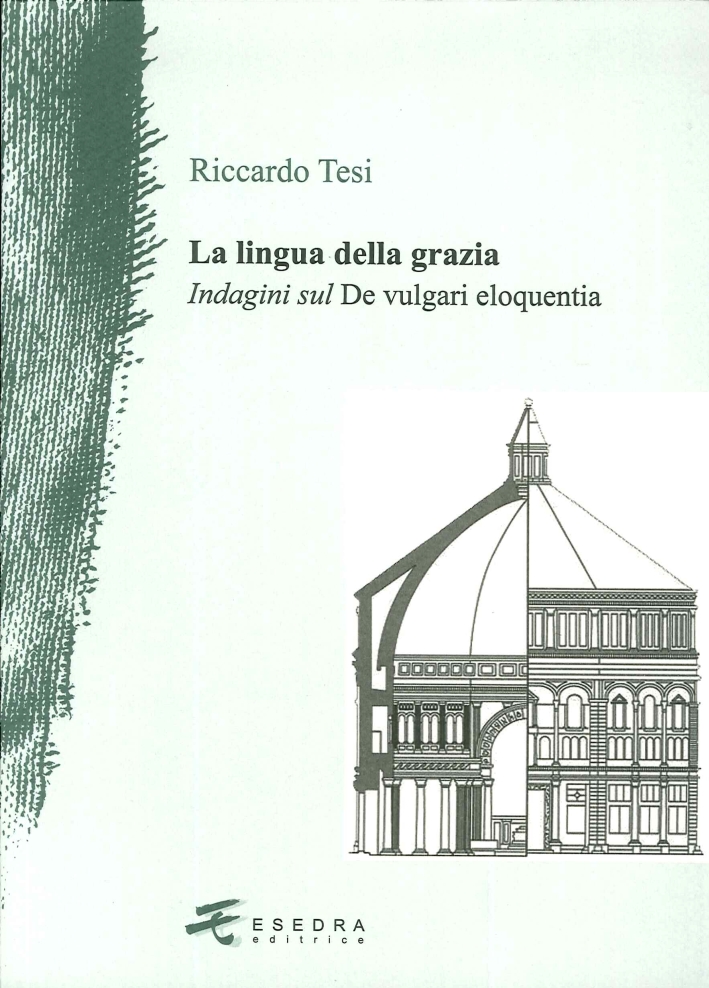 La Lingua della Grazia. Indagini sul De Vulgari Eloquentia La Lingua della Grazia. Indagini sul De Vulgari Eloquentia