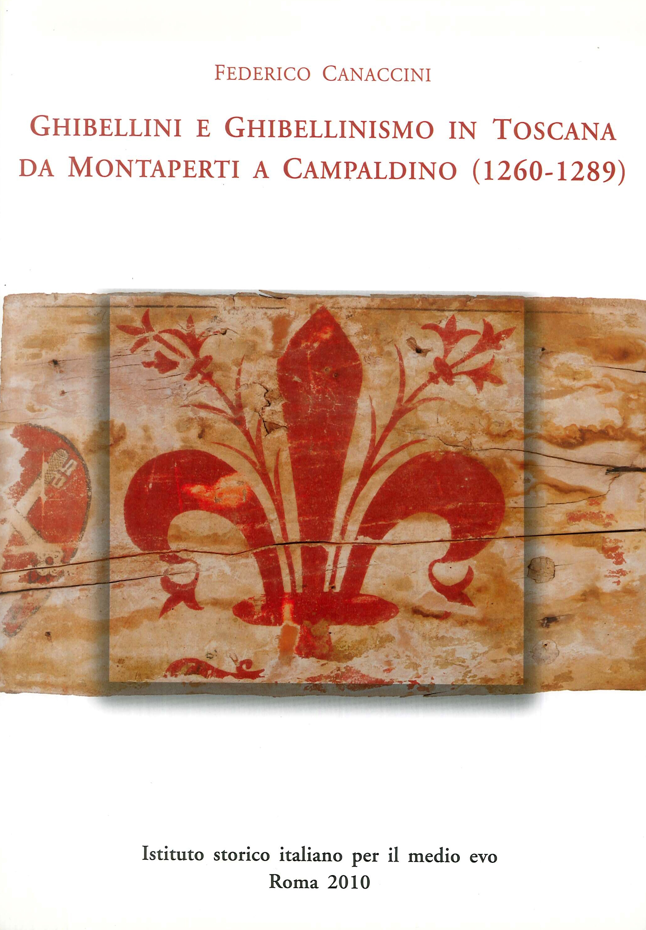 Ghibellini e ghibellinismo in Toscana da Montaperti a Campaldino (1260-1289) Ghibellini e ghibellinismo in Toscana da Montaperti a Campaldino (1260-1289)