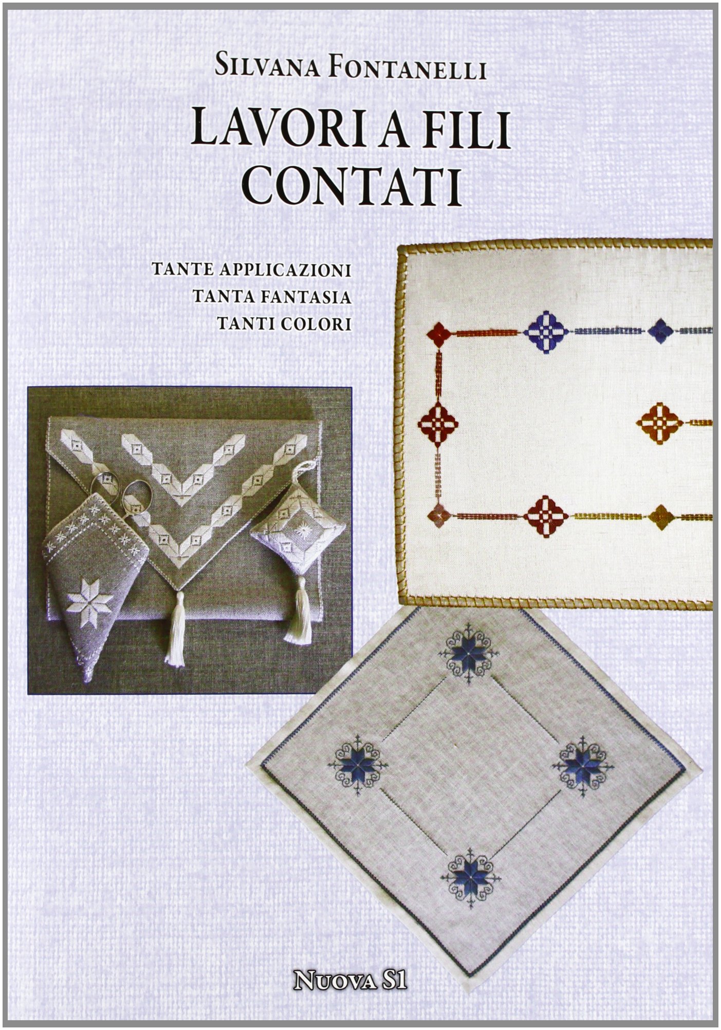 Lavori a fili contati. Tante applicazioni, tanta fantasia, tanti colori Lavori a fili contati. Tante applicazioni, tanta fantasia, tanti colori