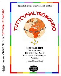 Tuttounaltro mondo. 20 anni al servizio di un'economia equosolidale Tuttounaltro mondo. 20 anni al servizio di un'economia equosolidale