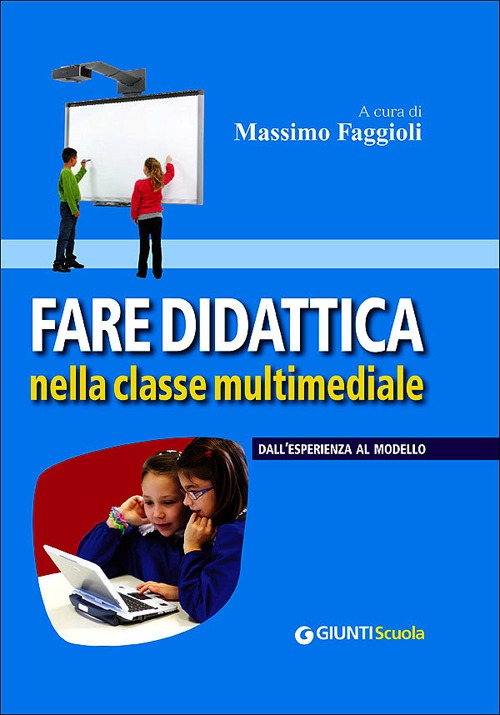 Fare didattica nella classe multimediale. Dall'esperienza al modello Fare didattica nella classe multimediale. Dall'esperienza al modello