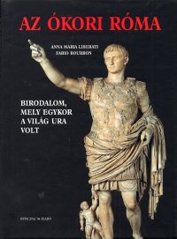 Az òkori Ròma. Birodalom, mely egykor a vilàg ura volt