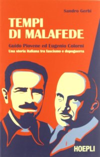 Tempi di malafede. Guido Piovene ed Eugenio Colorni. Una storia italiana tra fascismo e dopoguerra