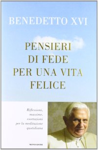 Pensieri di fede per una vita felice. Riflessioni, massime, esortazioni per la meditazione quotidiana