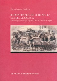 Baroni Imprenditori nella Sicilia Moderna. Michelangelo e Giuseppe Agatino Paternò Castello di Sigona
