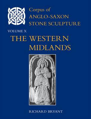 Corpus of Anglo-Saxon Stone Sculpture Volume x. The Western Midlands Corpus of Anglo-Saxon Stone Sculpture Volume x. The Western Midlands