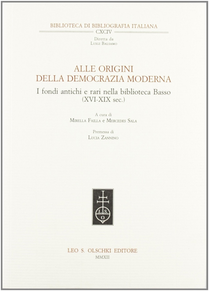 Alle origini della democrazia moderna. I fondi antichi e rari nella Biblioteca Basso (XVI-XIX sec.) Alle origini della democrazia moderna. I fondi antichi e rari nella Biblioteca Basso (XVI-XIX sec.)
