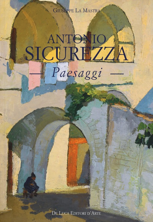 Antonio Sicurezza. Paesaggi. Ediz. illustrata Antonio Sicurezza. Paesaggi. Ediz. illustrata