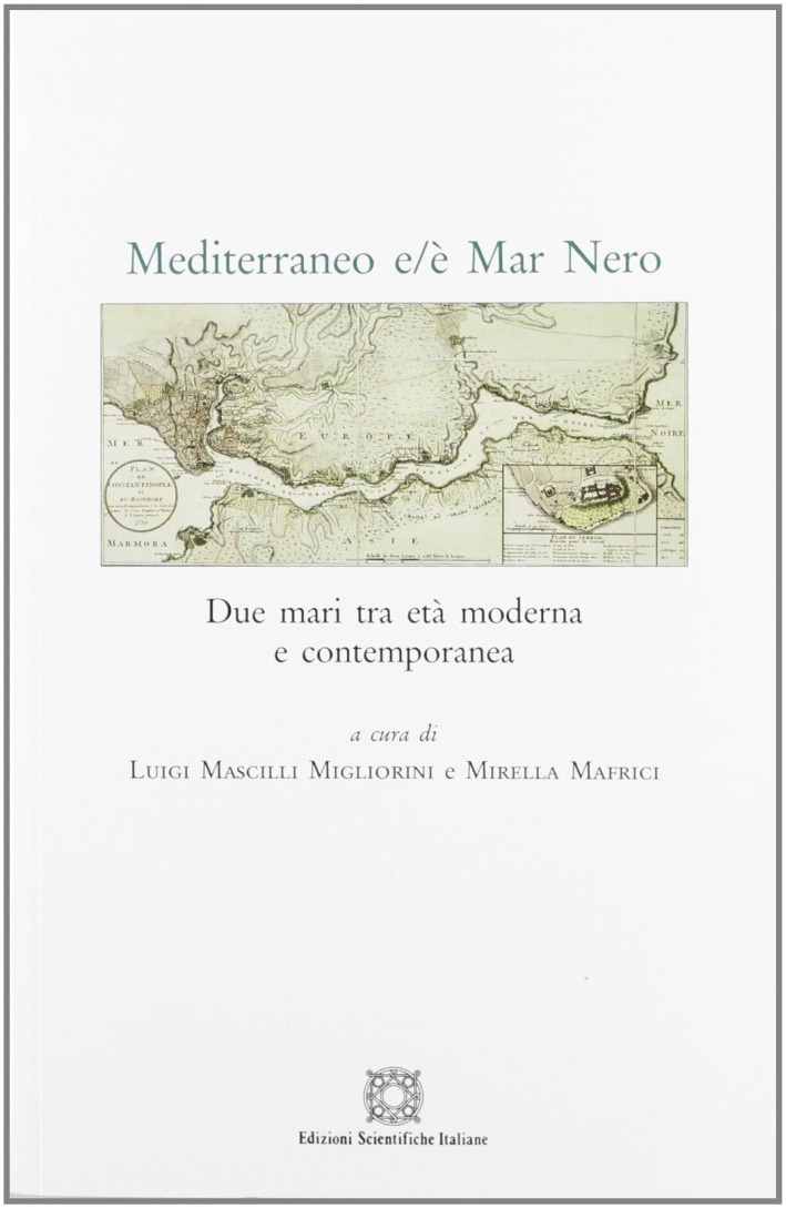 Mediterraneo e/è Mar Nero. Due mari tra età moderna e contemporanea. Mediterraneo e/è Mar Nero. Due mari tra età moderna e contemporanea.
