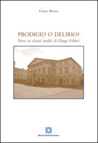 Prodigio o Delirio? Note su alcuni inediti di Diego Fabbri Prodigio o Delirio? Note su alcuni inediti di Diego Fabbri
