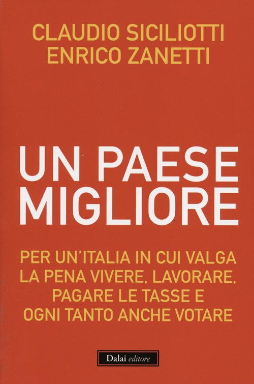 Un Paese Migliore. Per un'Italia in Cui Valga la Pena Vivere, Lavorare, Pagare le Tasse e Ogni Tanto Anche Votare. Un Paese Migliore. Per un'Italia in Cui Valga la Pena Vivere, Lavorare, Pagare le Tasse e Ogni Tanto Anche Votare.