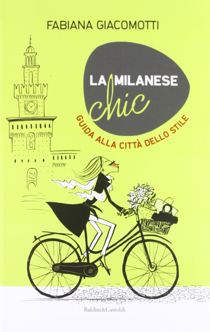 La Milanese Chic. Guida alla Città dello Stile La Milanese Chic. Guida alla Città dello Stile