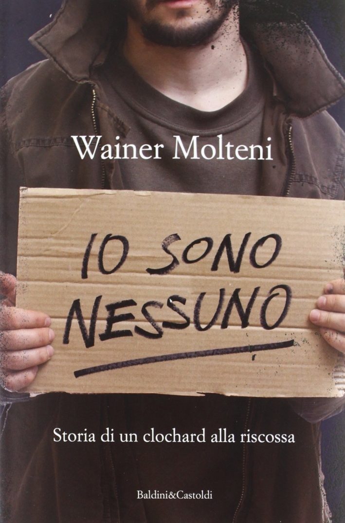 Io Sono Nessuno. Storia di un Clochard alla Riscossa Io Sono Nessuno. Storia di un Clochard alla Riscossa