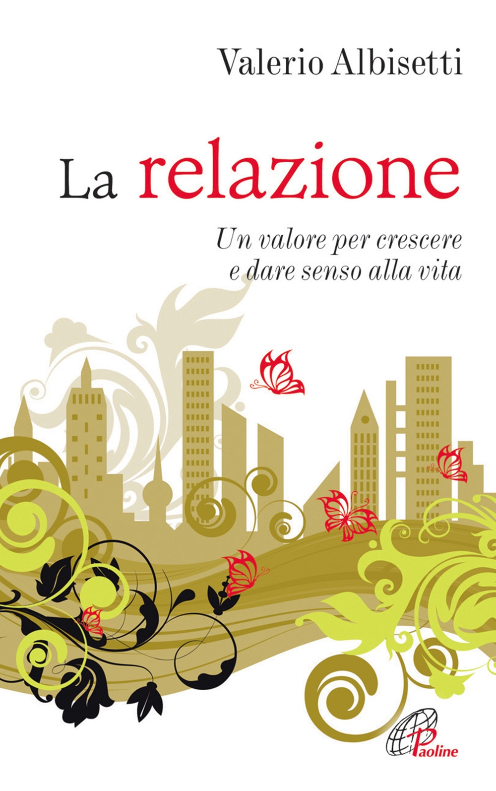 La relazione. Un valore per crescere e dare senso alla vita. La relazione. Un valore per crescere e dare senso alla vita.