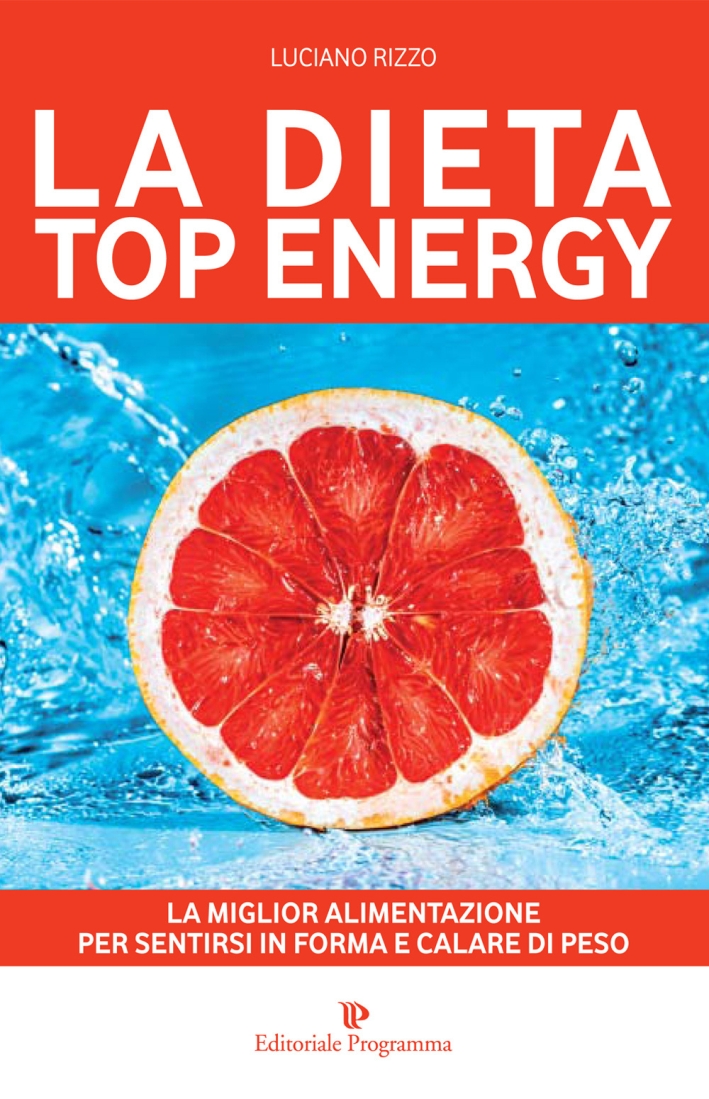 La dieta top energy. Migliorare la propria salute per dimagrire La dieta top energy. Migliorare la propria salute per dimagrire