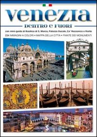 Venezia dentro e fuori. Con mini-guida di Basilica di San Marco, Palazzo Ducale, Ca' Rezzonico e Rialto Venezia dentro e fuori. Con mini-guida di Basilica di San Marco, Palazzo Ducale, Ca' Rezzonico e Rialto