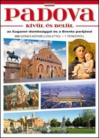 Padova dentro e fuori. Con i colli Euganei e la riviera del Brenta. Ediz. ungherese Padova dentro e fuori. Con i colli Euganei e la riviera del Brenta. Ediz. ungherese